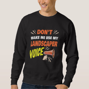 Sweatshirt Ne m'oblige pas à utiliser mon Landscaper Voice La