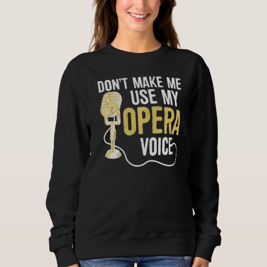 Sweatshirt Ne m'oblige pas à utiliser mon opéra voix chanteur (Devant)