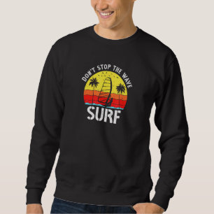 Sweatshirt Ne Pas Arrêter Le Surf Wave Vintage Surfing Beach 