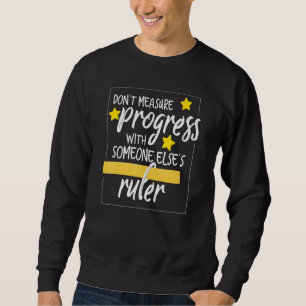 Sweatshirt Ne Pas Mesurer Le Progrès Avec Quelqu'Un D'Autre T
