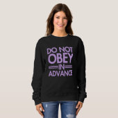 Sweatshirt Ne pas obéir à l'avance (Devant entier)