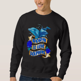 Sweatshirt Né pour aimer les dauphins
