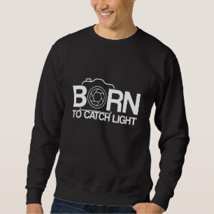 Sweatshirt Né Pour Attraper La Photographie Lumière Photograp