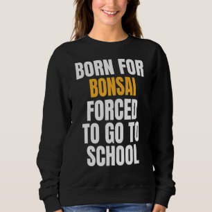 Sweatshirt Né Pour Bonsai