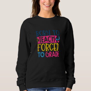 Sweatshirt Né pour enseigner la force de noter les fourniture
