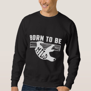 Sweatshirt Né Pour Être Mild Funny Lazy Sloths Team