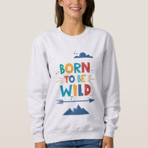 Sweatshirt Né Pour Être Sauvage