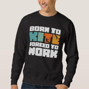 Sweatshirt Né pour faire du cerf-volant Forcé de travailler S