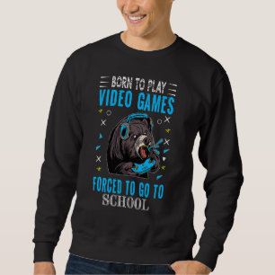 Sweatshirt Né Pour Jouer À Des Jeux Vidéo Forcé D'Aller À Sch