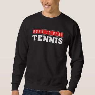 Sweatshirt Né Pour Jouer Tennis Ball Fan Tennis Match