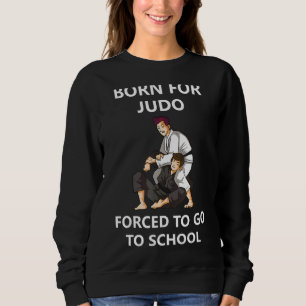 Sweatshirt Né Pour Judo Obligé D'Aller À L'École 4