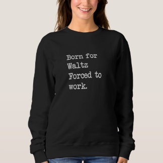 Sweatshirt Né pour la danse folklorique valse sarcasme minima