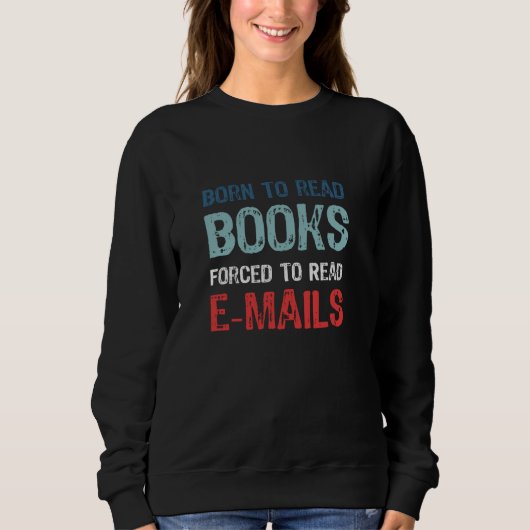 Sweatshirt Né Pour Lire Des Livres Forcés De Lire Des E-Mails (Devant)