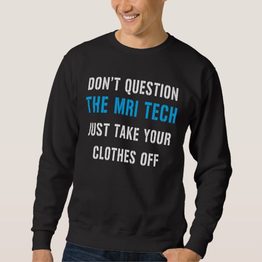 Sweatshirt ne questionnez pas le technicien de l'IRM, il suff (Devant)