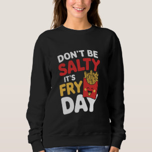 Sweatshirt Ne Sois Pas Amer C'est Le Jour Des Frites