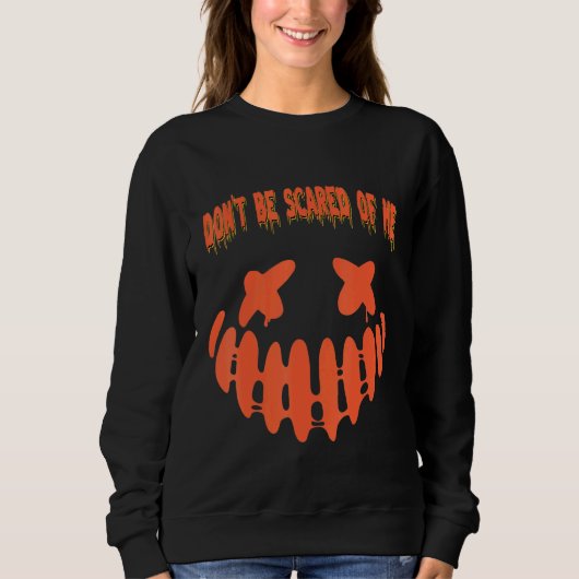 Sweatshirt Ne Sois Pas Effrayé De Moi Avec Un Visage Effrayan (Devant)