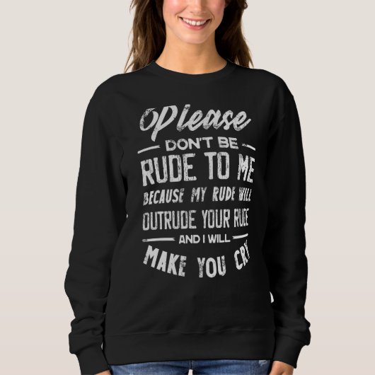 Sweatshirt Ne sois pas grossier avec moi, je te prie, parce q (Devant)