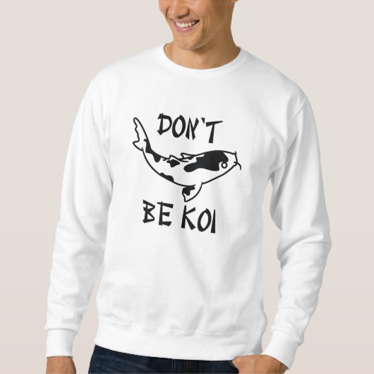 Sweatshirt Ne sois pas Koi (Devant)