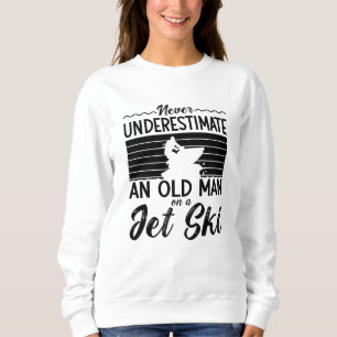 Sweatshirt Ne Sous-Estimez Jamais Un Vieux Jet Ski Jet Ski