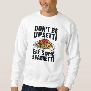 Sweatshirt Ne soyez pas contrarié, mangez des spaghetti