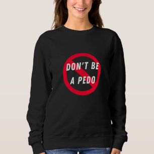 Sweatshirt Ne soyez pas un Pedo, anti-pédophile, protection d