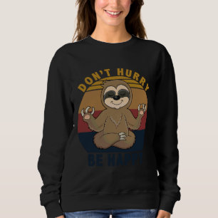 Sweatshirt Ne Vous Dépêchez Pas D'Être Heureux Funny Sloth Yo