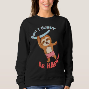 Sweatshirt Ne vous dépêchez pas d'être heureux Sloth Animal m