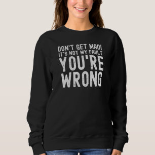 Sweatshirt Ne vous fâchez pas Ce n'est pas ma faute Vous avez