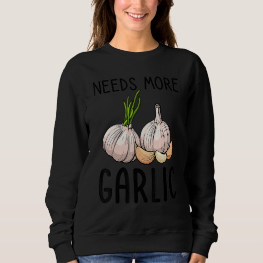 Sweatshirt Needs More Garlic Garlic Flavor Italian (Devant)