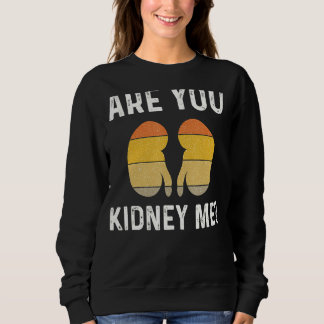 Sweatshirt Nephrologie Infirmière Êtes-Vous Rein Me Dialyse T