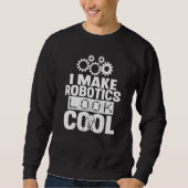 Sweatshirt Nerd Je Fais de la robotique un look Cool Ingénier (Devant)