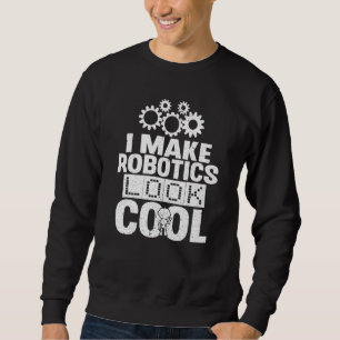 Sweatshirt Nerd Je Fais de la robotique un look Cool Ingénier