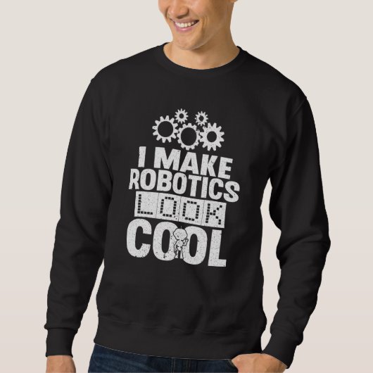 Sweatshirt Nerd Je Fais de la robotique un look Cool Ingénier (Devant)