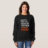 Sweatshirt N'Essayez Pas De Garder Grand Prairie Hometown Tex (Devant entier)