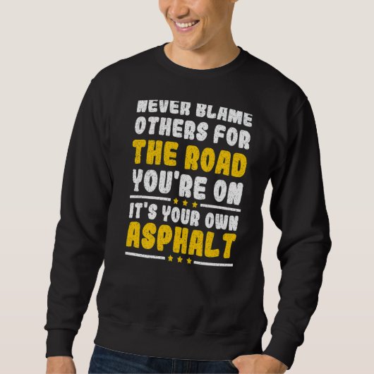 Sweatshirt Never Blame Others It's Your Own Asphalt (Devant)