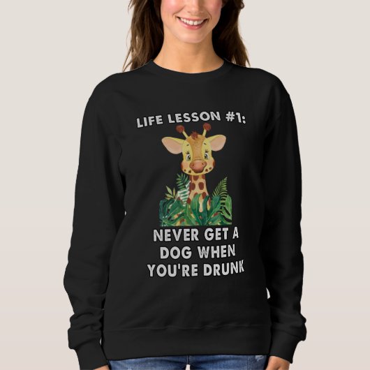 Sweatshirt never buy a dog when you are drunk cute giraffe me (Devant)