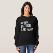 Sweatshirt Never Enough Car Parts Sarcastic Car Guy Car Enthu (Devant entier)