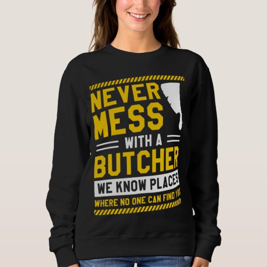 Sweatshirt Never Mess With A Butcher We Know Places Where No  (Devant)
