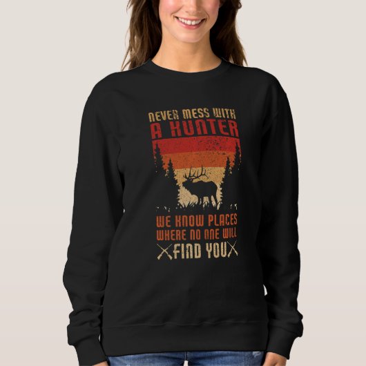 Sweatshirt Never Mess With A Hunter  Hunting Lover Funny Hunt (Devant)