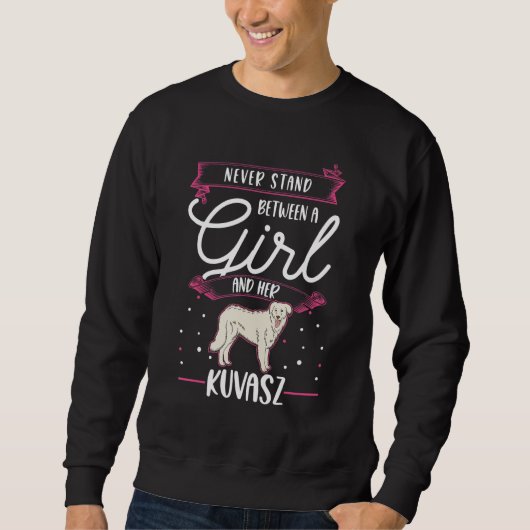 Sweatshirt Never stand between a Girl and her Kuvasz (Devant)