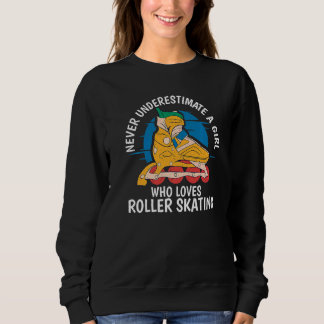 Sweatshirt Never underestimate a Girl who loves Roller Skatin