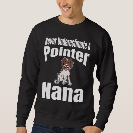 Sweatshirt Never Underestimate A Pointer Nana Dog Lover Owner (Devant)