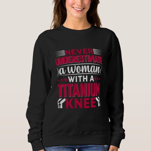 Sweatshirt Never Underestimate a Woman With A Titanium Knee S (Devant)