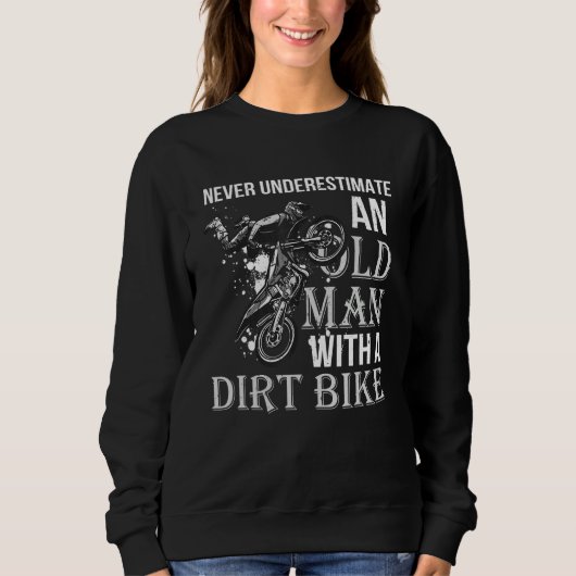 Sweatshirt Never Underestimate an Old Man with a Dirt Bike (Devant)
