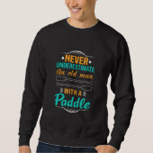 Sweatshirt Never Underestimate An Old Man With A Paddle Kayak (Devant)