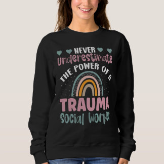 Sweatshirt Never Underestimate The Power Of A Trauma Social W