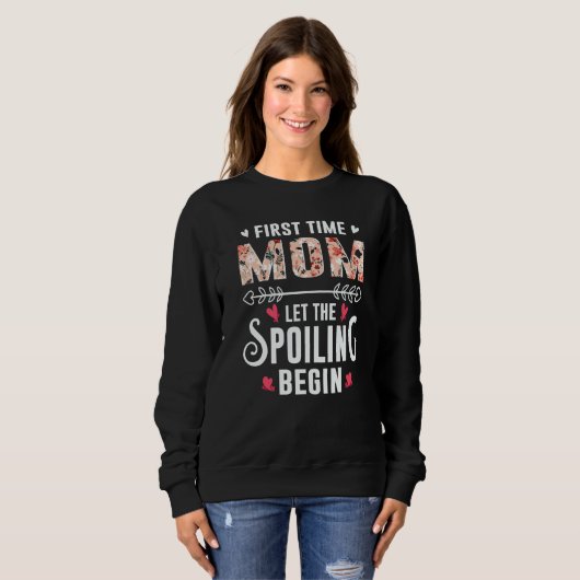 Sweatshirt New Mother First Time Mom Let The Spoiling Begin   (Devant entier)
