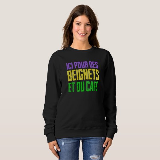 Sweatshirt New Orleans Mardi Gras Here for Beignets and Coffe (Devant entier)
