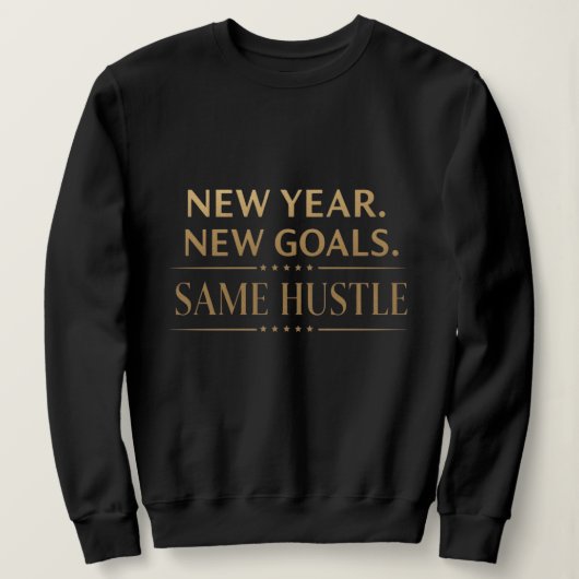 Sweatshirt New Year New Goals Same Hustle Motivational Black  (Design devant)