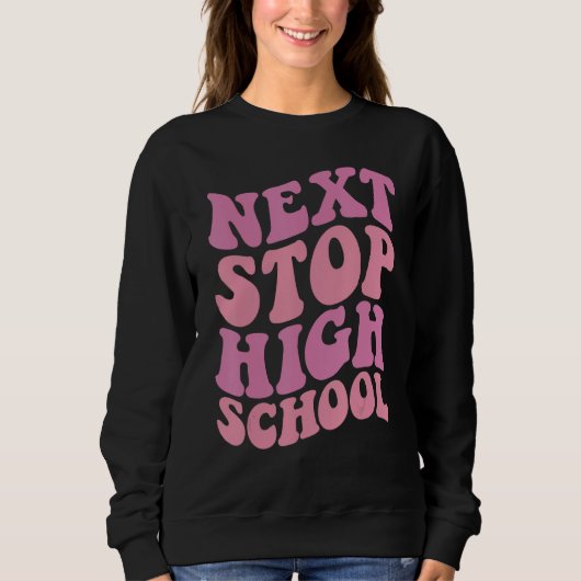 Sweatshirt Next Stop High School Elementary School Graduation (Devant)